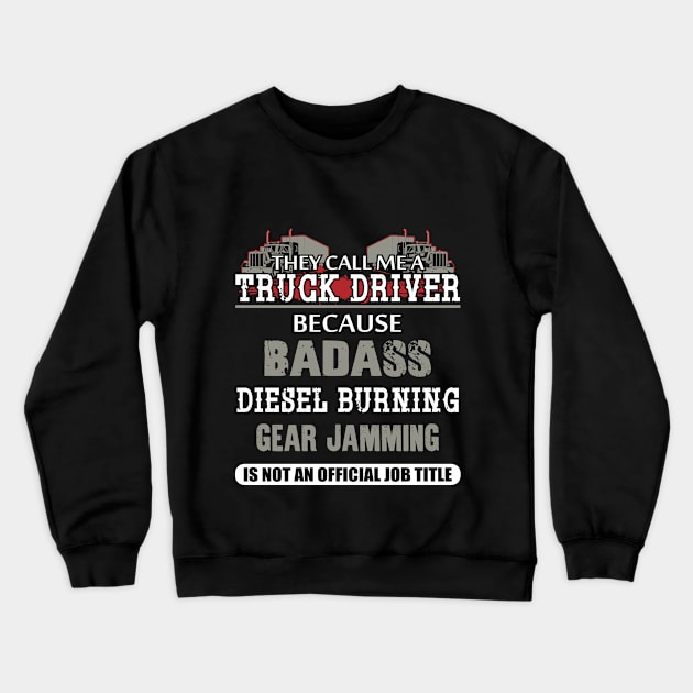 They Call Me A Truck Driver Because Shirt Crewneck Sweatshirt by merchlovers